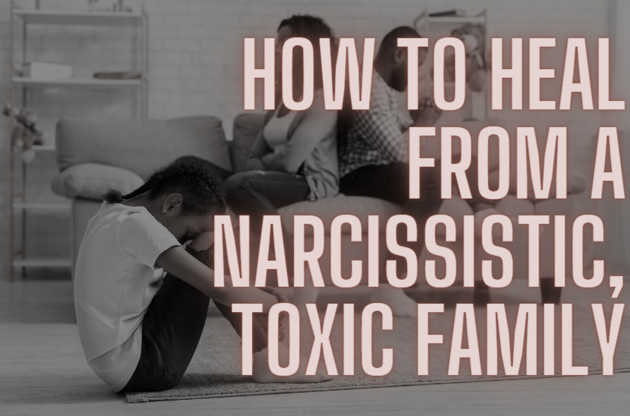 healing from a toxic or narcissistic family dynamic