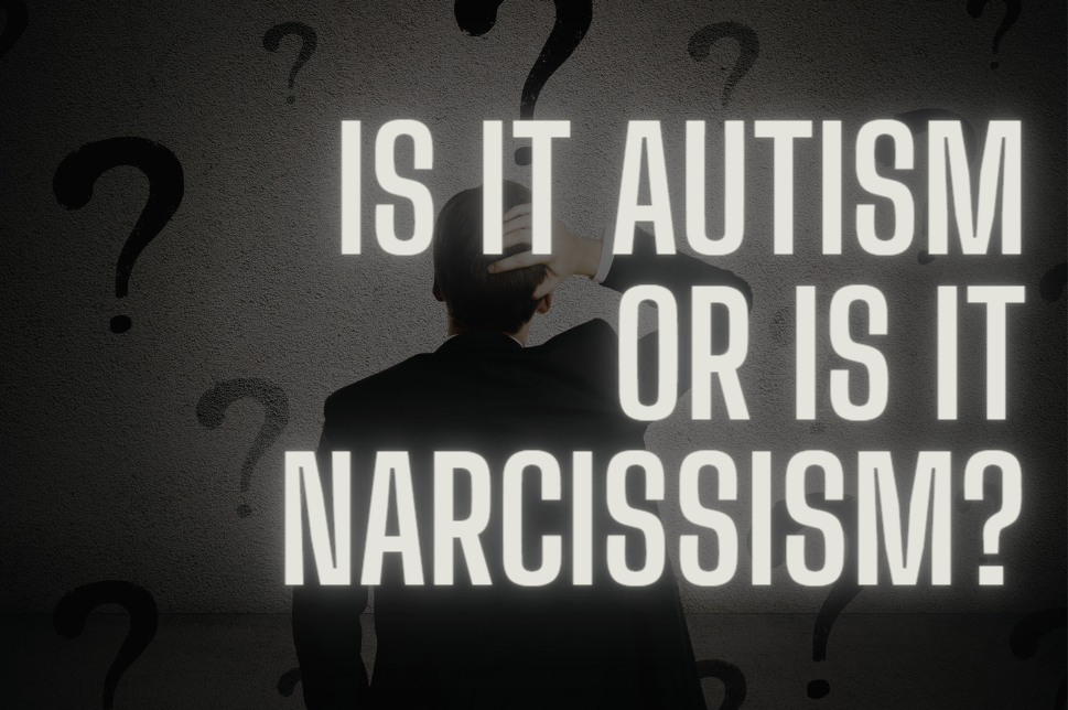 Is it autism or is it narcissism