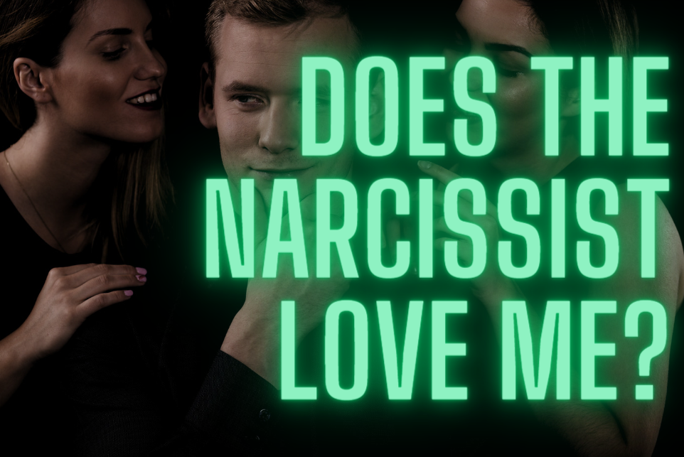 does the narcissist love me?