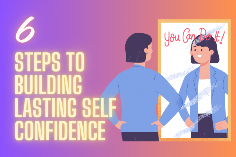 6 steps to building lasting self-confidence
