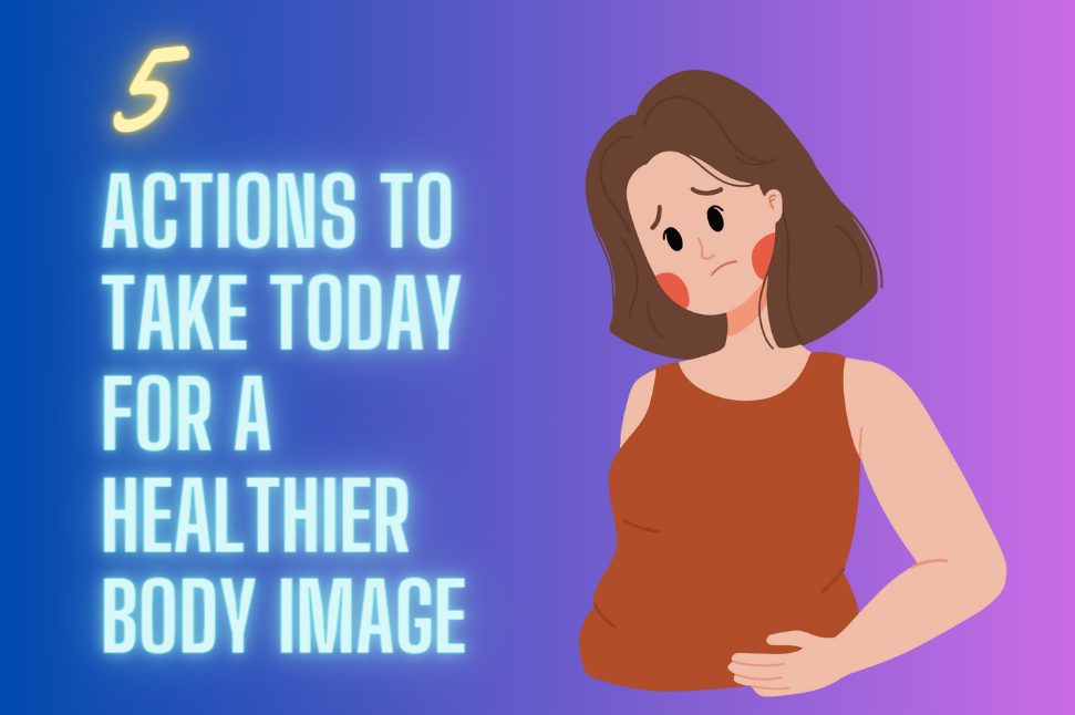 actions to take today for a healthier body image