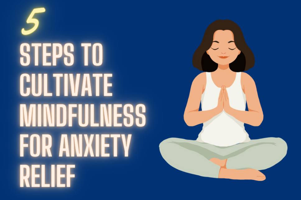 steps to cultivate mindfulness for anxiety relief